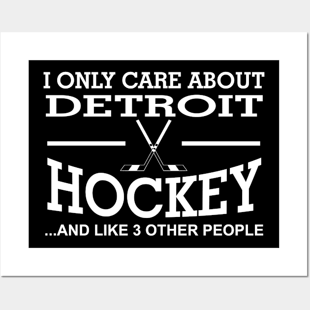 I Only Care About Detroit Hockey And Like 3 Other People Wall Art by jerranne